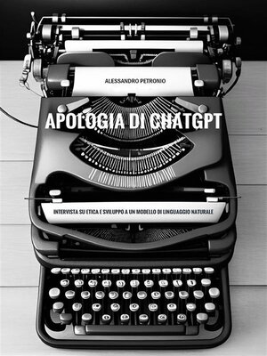cover image of Apologia di ChatGPT. Intervista su etica e sviluppo a un modello di linguaggio naturale